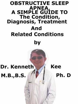 cover image of Obstructive Sleep Apnea, a Simple Guide to the Condition, Diagnosis, Treatment and Related Conditions